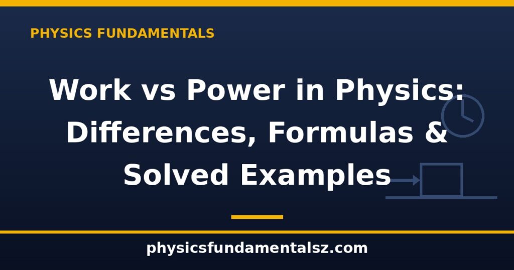 Work vs power in physics differences formulas and solved examples