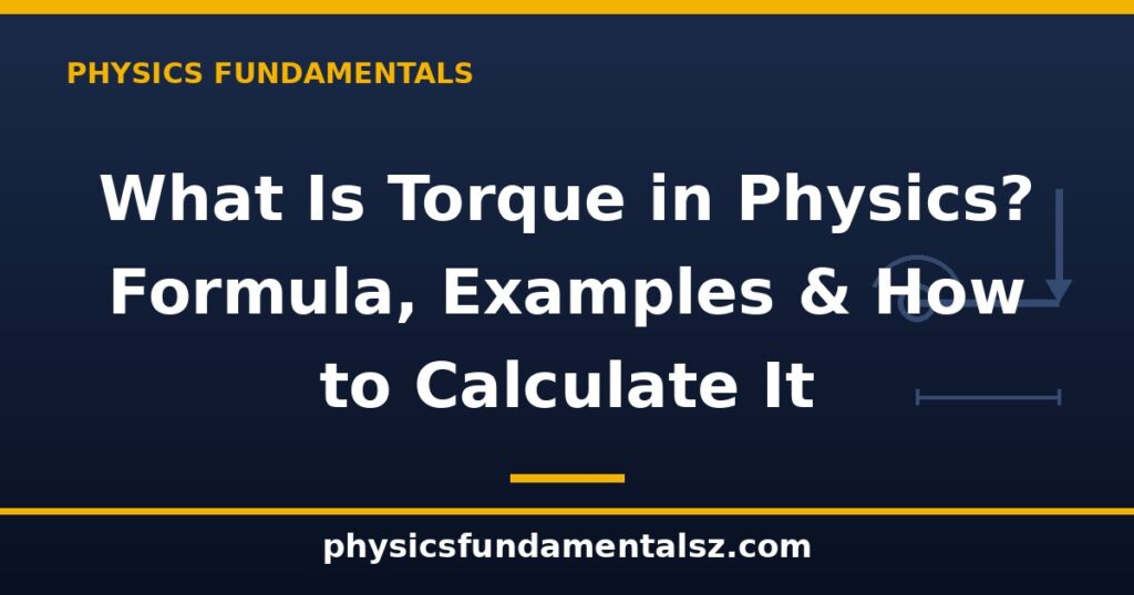 What is torque in physics formula examples and how to calculate torque